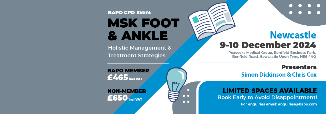 BAPO Short Course – MSK Foot & Ankle: Holistic Management & Treatment Strategies – Newcastle Upon Tyne 9-10 December 2024