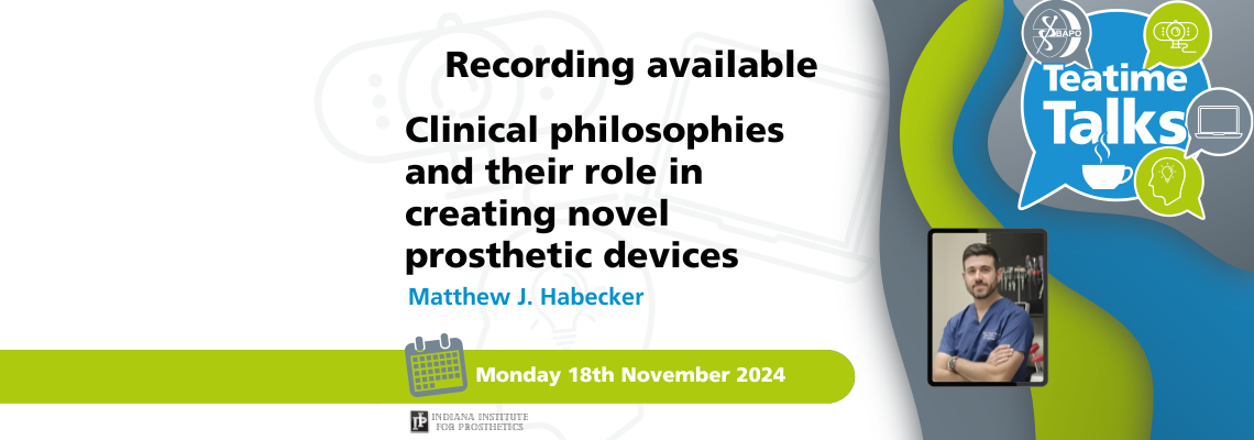 Recording of BAPO Teatime Talk – Clinical philosophies and their role in creating novel prosthetic devices